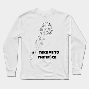 Take me to the space Long Sleeve T-Shirt